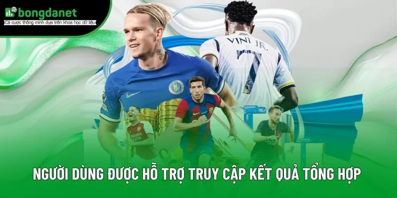 Người dùng được hỗ trợ truy cập kết quả tổng hợp trên BongdaNET 66 Người dùng được hỗ trợ truy cập kết quả tổng hợp trên BongdaNET 66