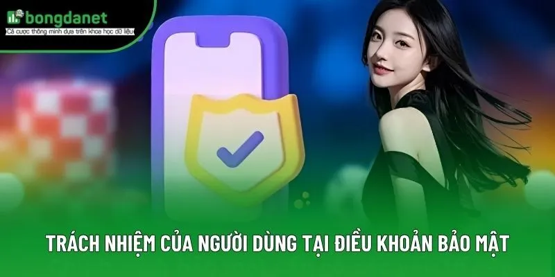 Trách nhiệm của người dùng tại điều khoản bảo mật