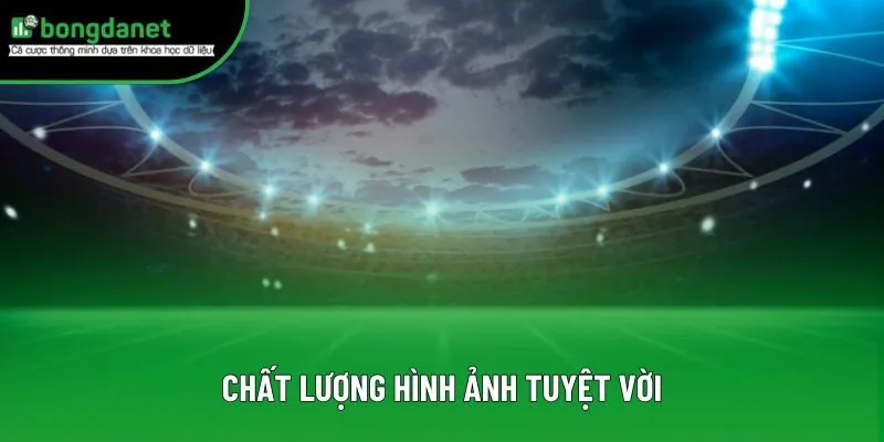 Chất lượng hình ảnh tuyệt vời