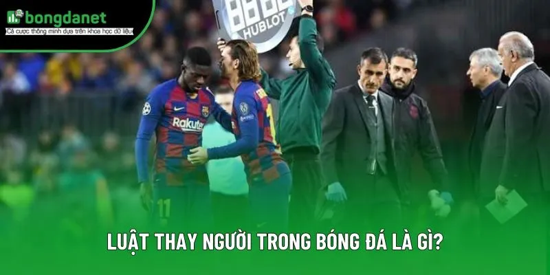Luật thay người trong bóng đá là gì?