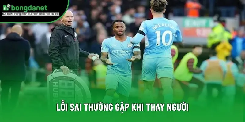 Các sai lầm cần tránh khi thay người