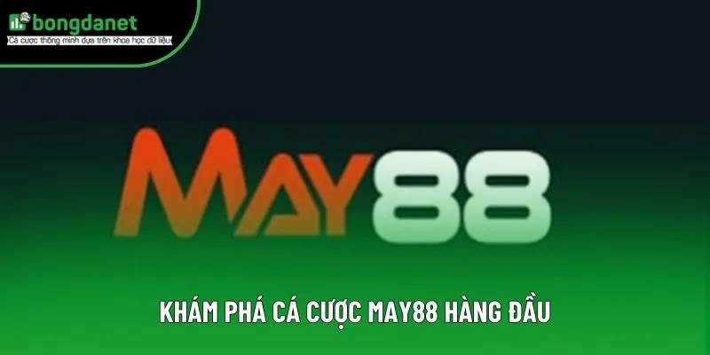 Khám phá cá cược May88 hàng đầu