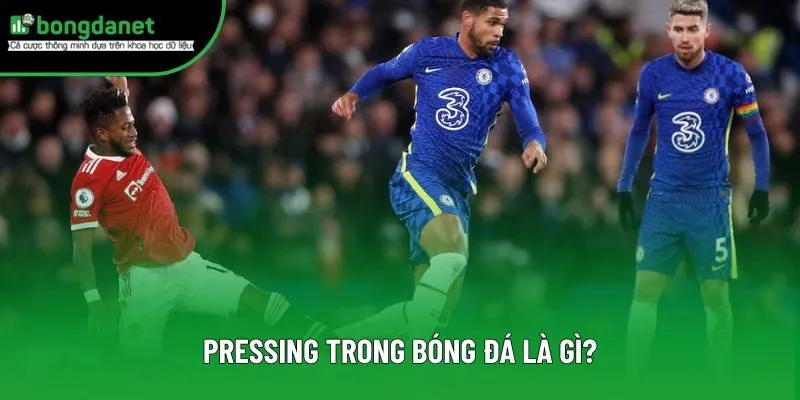 Định nghĩa pressing trong bóng đá là gì?