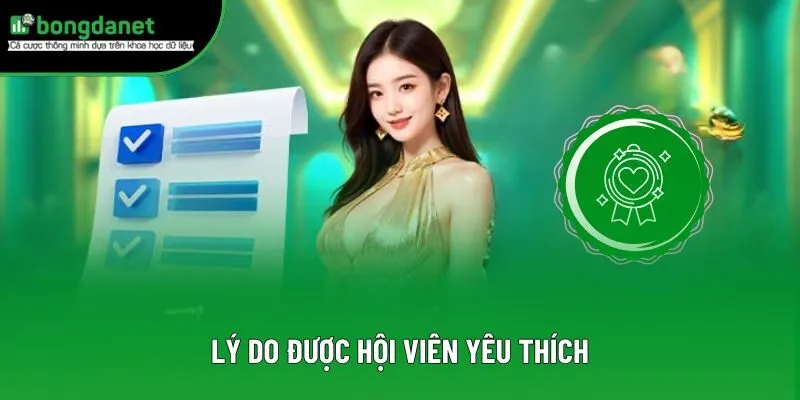 Lý do được hội viên yêu thích