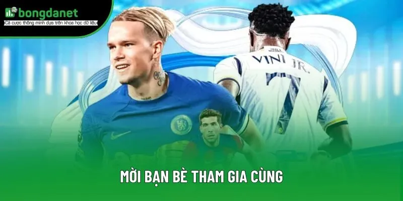 Mời bạn bè tham gia cùng