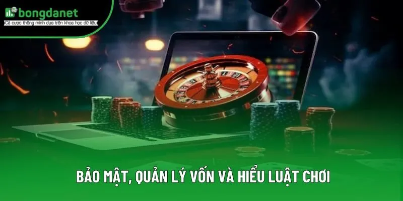  Bảo mật, quản lý vốn và hiểu luật chơi