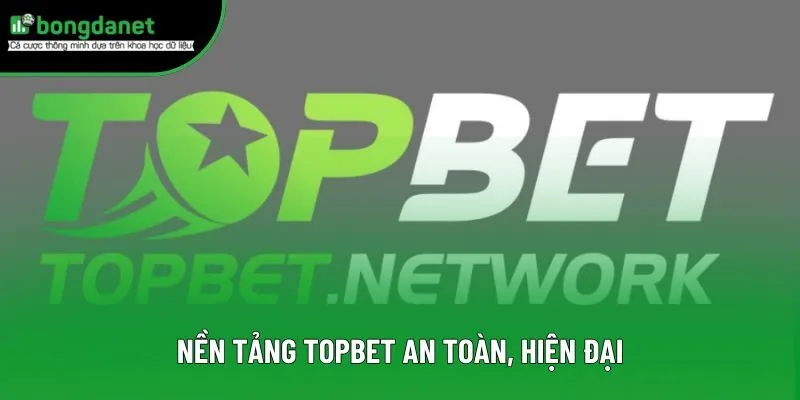 Nền tảng topbet an toàn, hiện đại