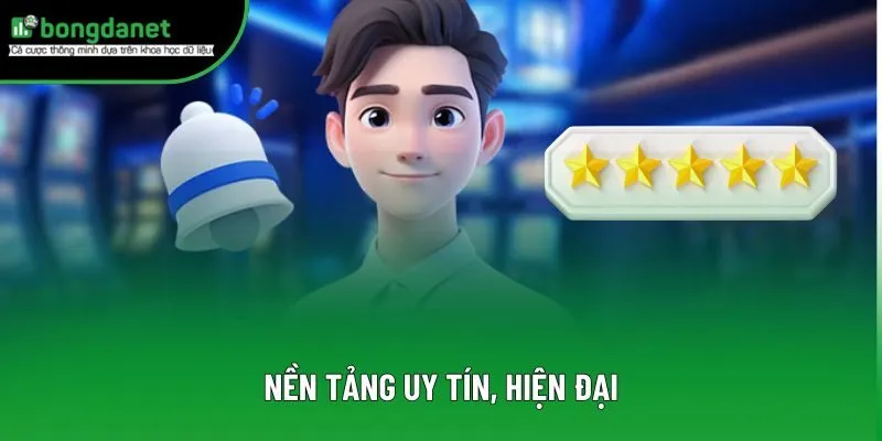 Nền tảng uy tín, hiện đại