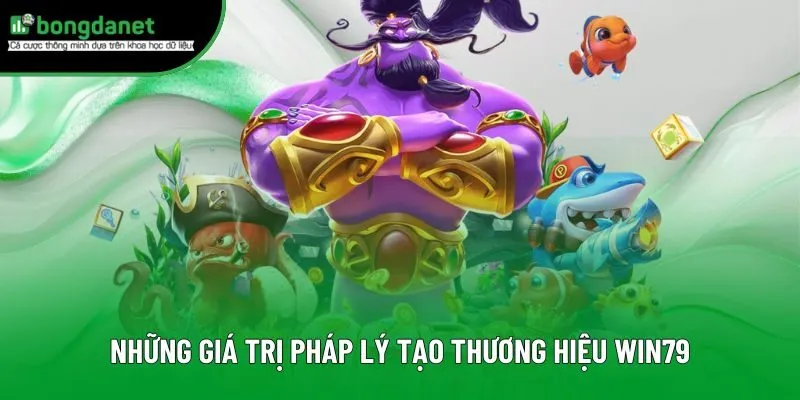 Những giá trị pháp lý tạo thương hiệu Win79