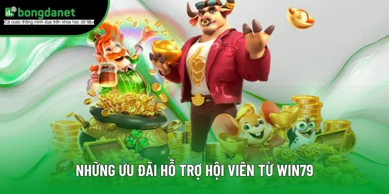 Những ưu đãi hỗ trợ hội viên từ Win79