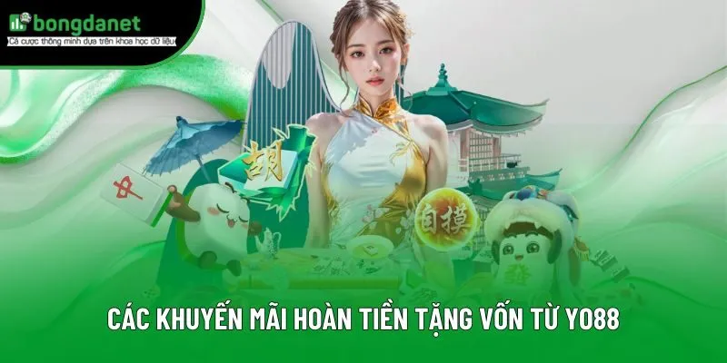 Các khuyến mãi hoàn tiền tặng vốn từ Yo88